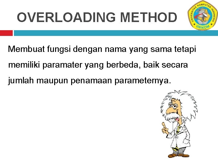 OVERLOADING METHOD Membuat fungsi dengan nama yang sama tetapi memiliki paramater yang berbeda, baik