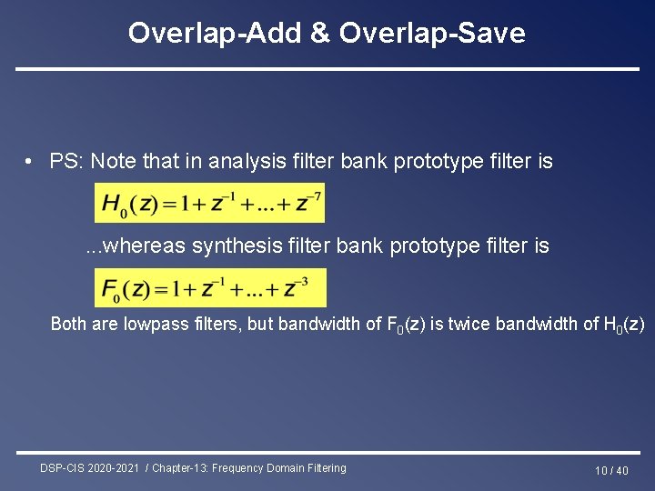 Overlap-Add & Overlap-Save • PS: Note that in analysis filter bank prototype filter is