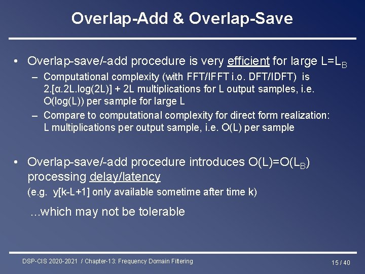 Overlap-Add & Overlap-Save • Overlap-save/-add procedure is very efficient for large L=LB – Computational