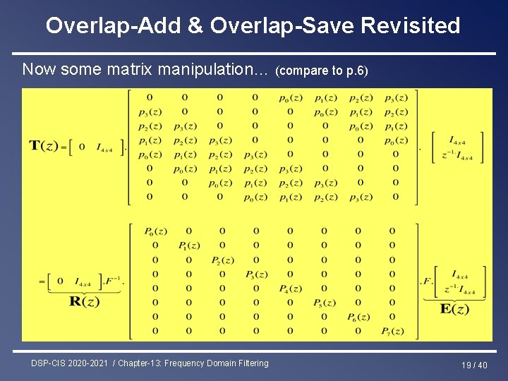 Overlap-Add & Overlap-Save Revisited Now some matrix manipulation… (compare to p. 6) DSP-CIS 2020