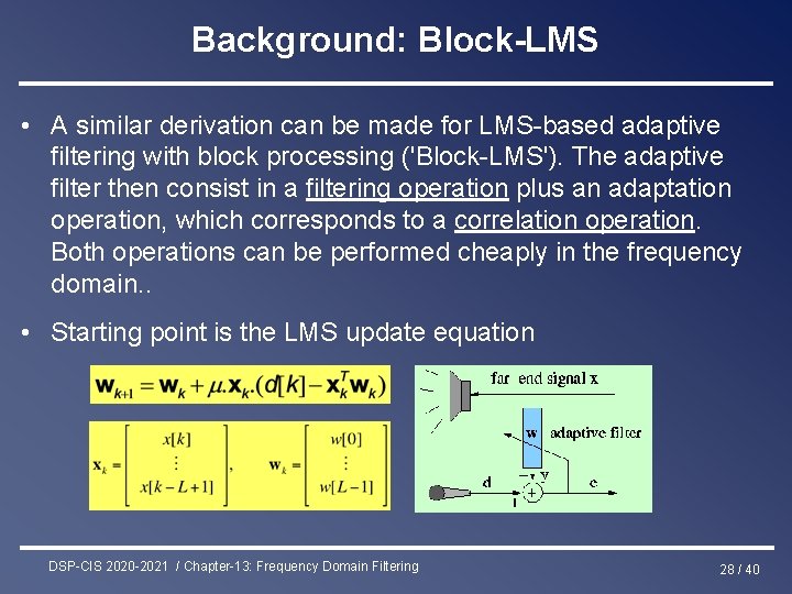 Background: Block-LMS • A similar derivation can be made for LMS-based adaptive filtering with
