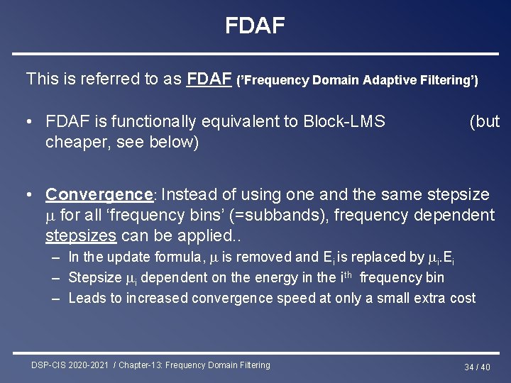 FDAF This is referred to as FDAF (’Frequency Domain Adaptive Filtering’) • FDAF is