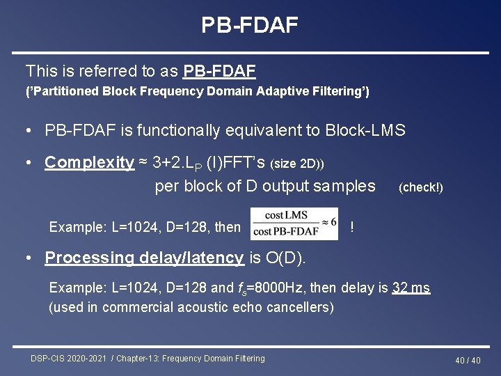 PB-FDAF This is referred to as PB-FDAF (’Partitioned Block Frequency Domain Adaptive Filtering’) •