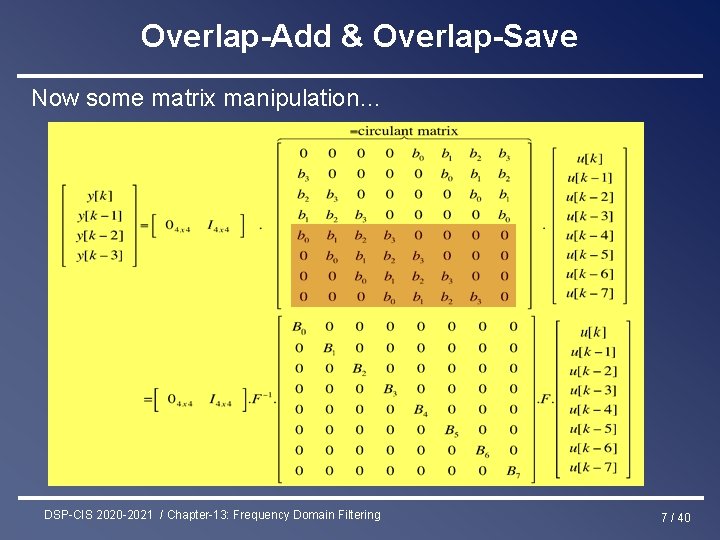 Overlap-Add & Overlap-Save Now some matrix manipulation… DSP-CIS 2020 -2021 / Chapter-13: Frequency Domain