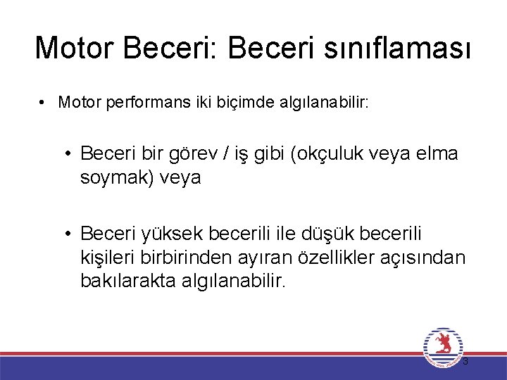 Motor Beceri: Beceri sınıflaması • Motor performans iki biçimde algılanabilir: • Beceri bir görev