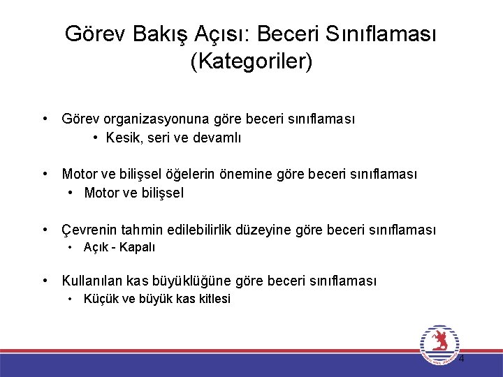 Görev Bakış Açısı: Beceri Sınıflaması (Kategoriler) • Görev organizasyonuna göre beceri sınıflaması • Kesik,