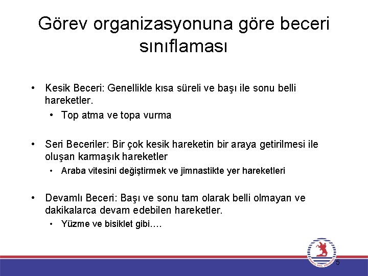 Görev organizasyonuna göre beceri sınıflaması • Kesik Beceri: Genellikle kısa süreli ve başı ile