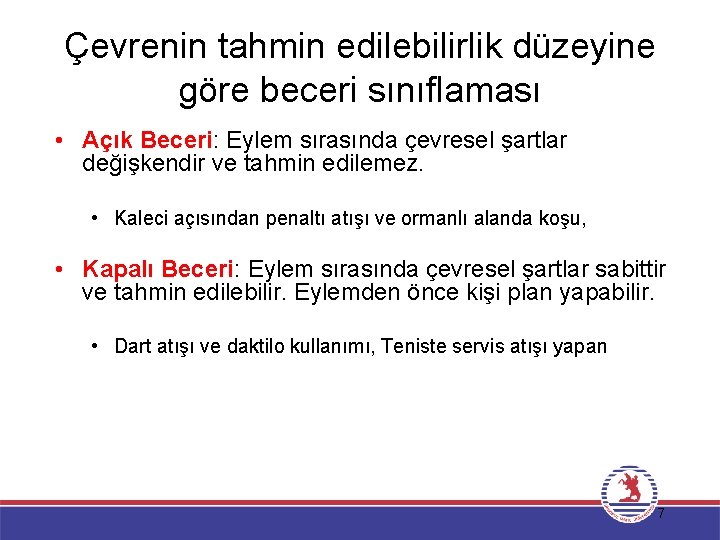 Çevrenin tahmin edilebilirlik düzeyine göre beceri sınıflaması • Açık Beceri: Eylem sırasında çevresel şartlar