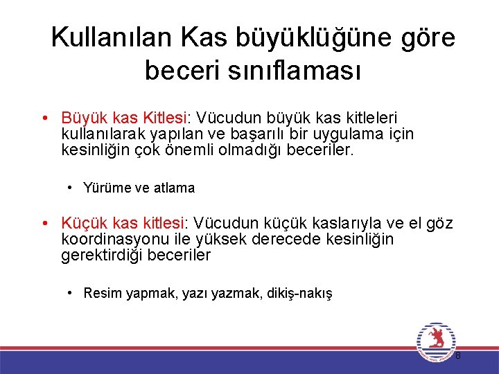 Kullanılan Kas büyüklüğüne göre beceri sınıflaması • Büyük kas Kitlesi: Vücudun büyük kas kitleleri