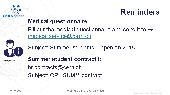 Reminders Medical questionnaire Fill out the medical questionnaire and send it to medical. service@cern. Reminders Medical questionnaire Fill out the medical questionnaire and send it to medical. service@cern.