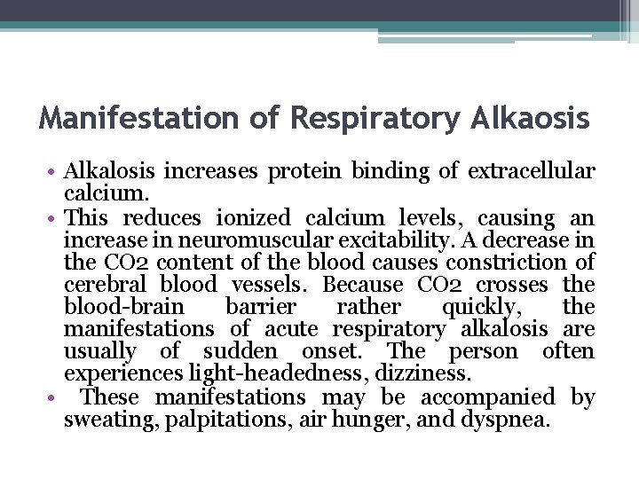 Manifestation of Respiratory Alkaosis • Alkalosis increases protein binding of extracellular calcium. • This