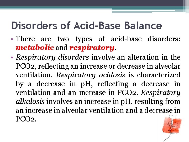 Disorders of Acid-Base Balance • There are two types of acid-base disorders: metabolic and