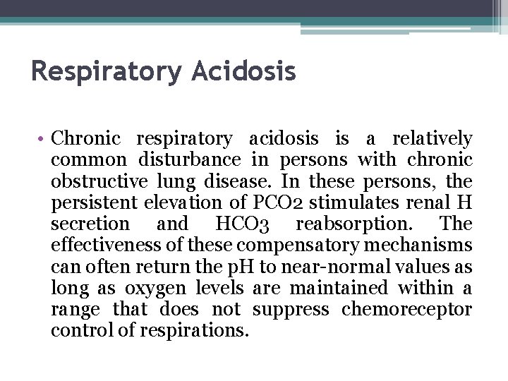 Respiratory Acidosis • Chronic respiratory acidosis is a relatively common disturbance in persons with