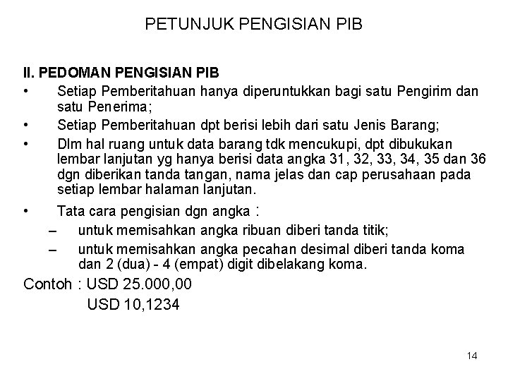 PETUNJUK PENGISIAN PIB II. PEDOMAN PENGISIAN PIB • Setiap Pemberitahuan hanya diperuntukkan bagi satu