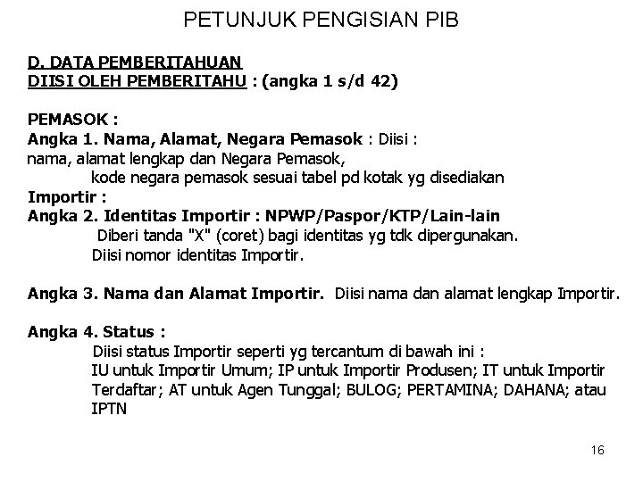 PETUNJUK PENGISIAN PIB D. DATA PEMBERITAHUAN DIISI OLEH PEMBERITAHU : (angka 1 s/d 42)