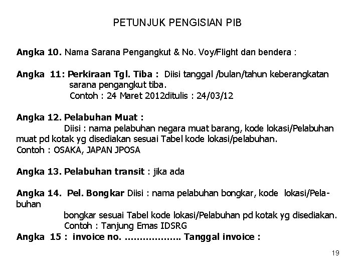 PETUNJUK PENGISIAN PIB Angka 10. Nama Sarana Pengangkut & No. Voy/Flight dan bendera :