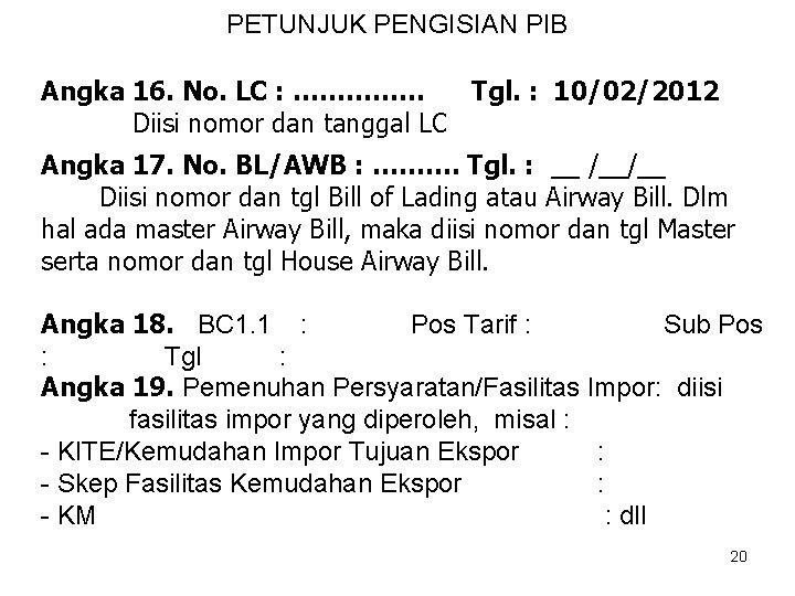 PETUNJUK PENGISIAN PIB Angka 16. No. LC : …………… Tgl. : 10/02/2012 Diisi nomor