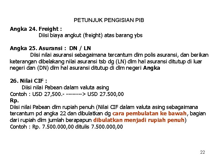 PETUNJUK PENGISIAN PIB Angka 24. Freight : Diisi biaya angkut (freight) atas barang ybs