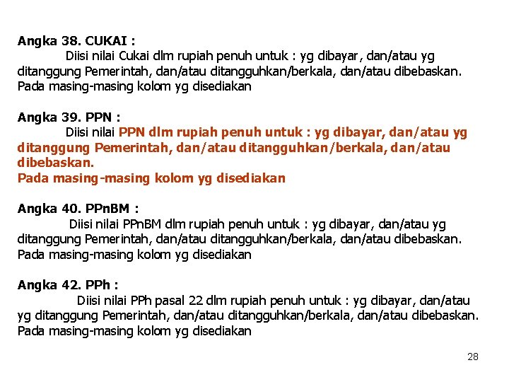 Angka 38. CUKAI : Diisi nilai Cukai dlm rupiah penuh untuk : yg dibayar,