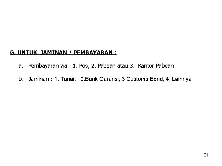 G. UNTUK JAMINAN / PEMBAYARAN : a. Pembayaran via : 1. Pos, 2. Pabean