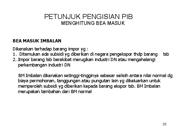 PETUNJUK PENGISIAN PIB MENGHITUNG BEA MASUK IMBALAN Dikenakan terhadap barang impor yg : 1.