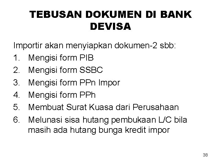 TEBUSAN DOKUMEN DI BANK DEVISA Importir akan menyiapkan dokumen-2 sbb: 1. Mengisi form PIB