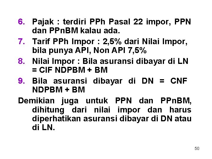 6. Pajak : terdiri PPh Pasal 22 impor, PPN dan PPn. BM kalau ada.