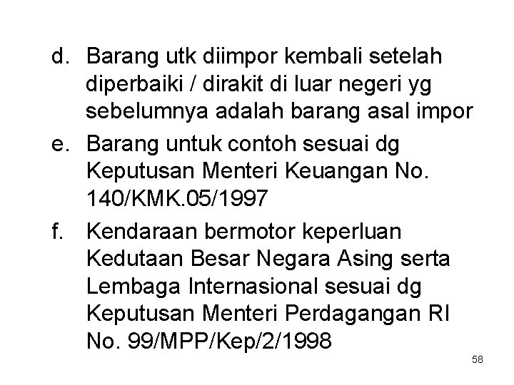 d. Barang utk diimpor kembali setelah diperbaiki / dirakit di luar negeri yg sebelumnya