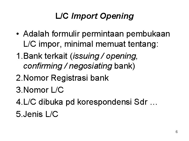 L/C Import Opening • Adalah formulir permintaan pembukaan L/C impor, minimal memuat tentang: 1.