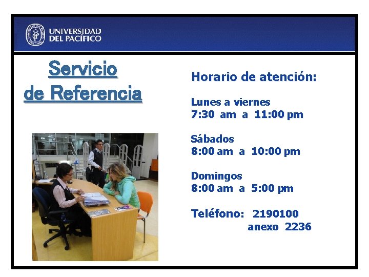 Servicio de Referencia Horario de atención: Lunes a viernes 7: 30 am a 11: