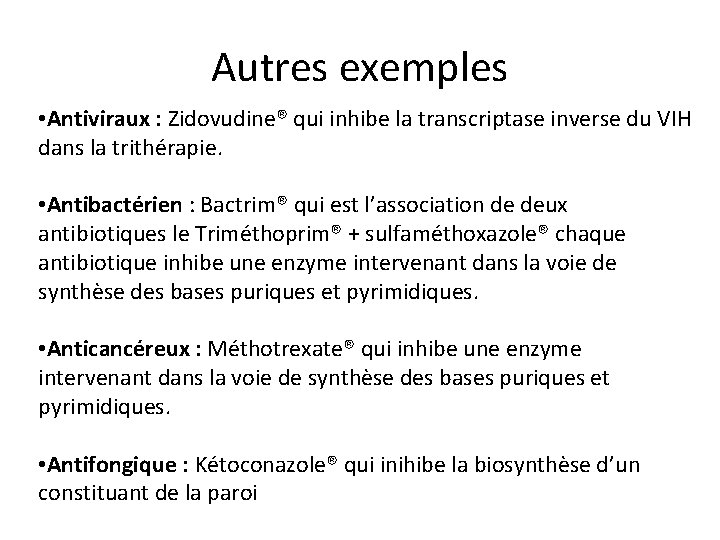 Autres exemples • Antiviraux : Zidovudine® qui inhibe la transcriptase inverse du VIH dans