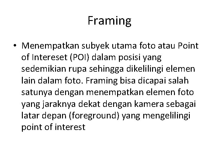 Framing • Menempatkan subyek utama foto atau Point of Intereset (POI) dalam posisi yang