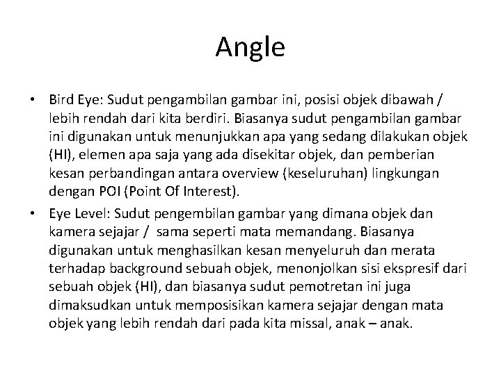 Angle • Bird Eye: Sudut pengambilan gambar ini, posisi objek dibawah / lebih rendah