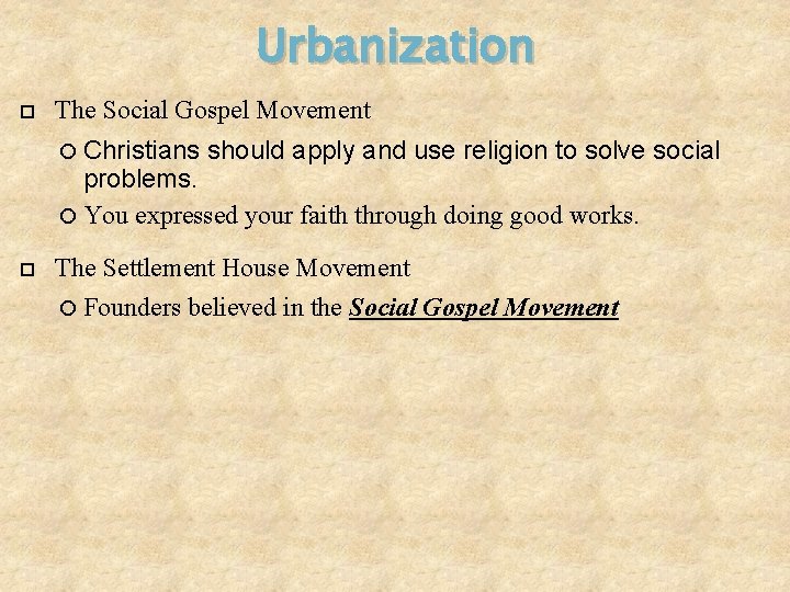 Urbanization The Social Gospel Movement Christians should apply and use religion to solve social