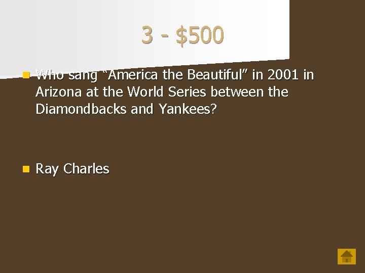 3 - $500 n Who sang “America the Beautiful” in 2001 in Arizona at