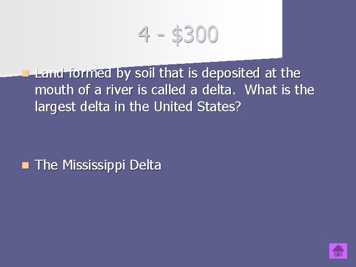 4 - $300 n Land formed by soil that is deposited at the mouth