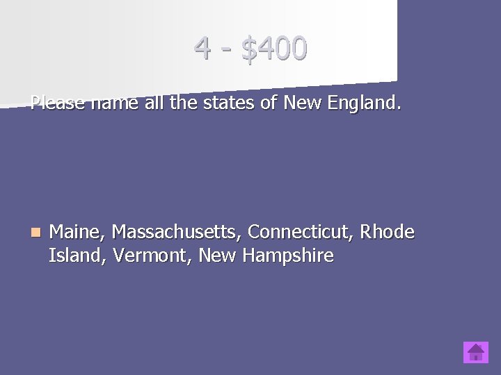 4 - $400 Please name all the states of New England. n Maine, Massachusetts,