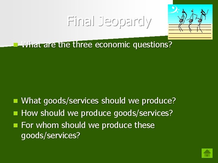 Final Jeopardy n What are three economic questions? What goods/services should we produce? n