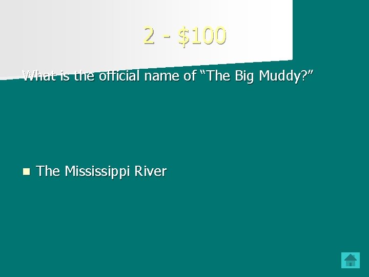 2 - $100 What is the official name of “The Big Muddy? ” n