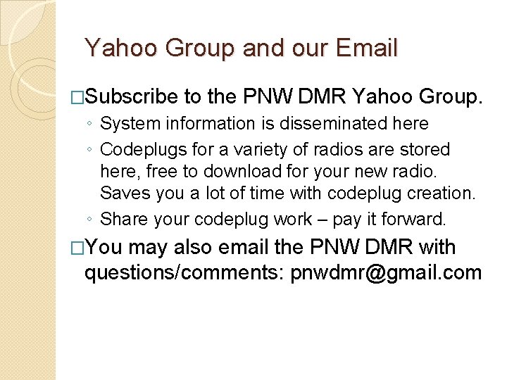 Yahoo Group and our Email �Subscribe to the PNW DMR Yahoo Group. ◦ System