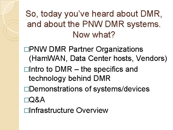 So, today you’ve heard about DMR, and about the PNW DMR systems. Now what?