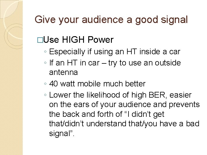 Give your audience a good signal �Use HIGH Power ◦ Especially if using an