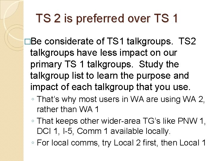 TS 2 is preferred over TS 1 �Be considerate of TS 1 talkgroups. TS