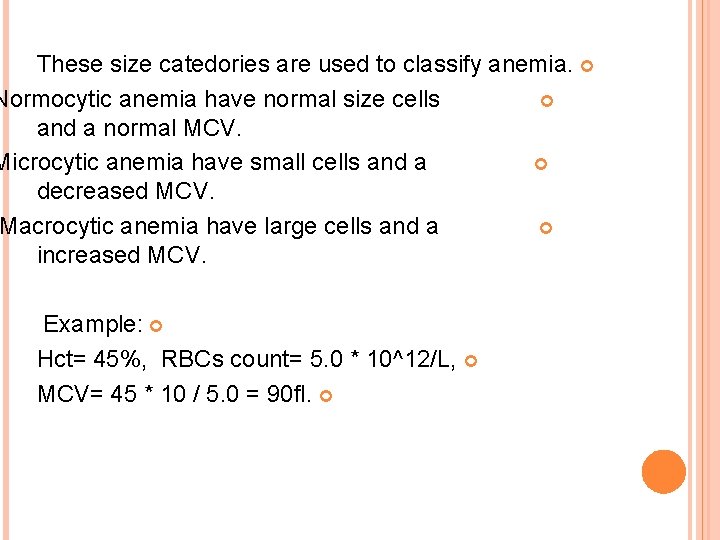 These size catedories are used to classify anemia. Normocytic anemia have normal size cells