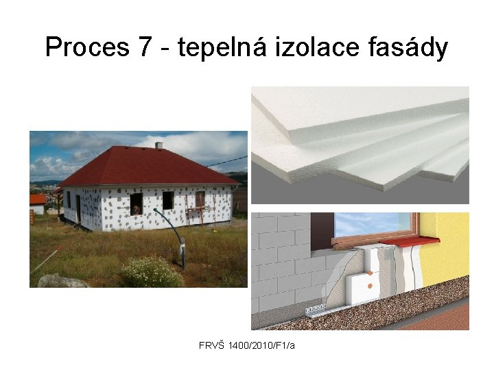 Proces 7 - tepelná izolace fasády FRVŠ 1400/2010/F 1/a 