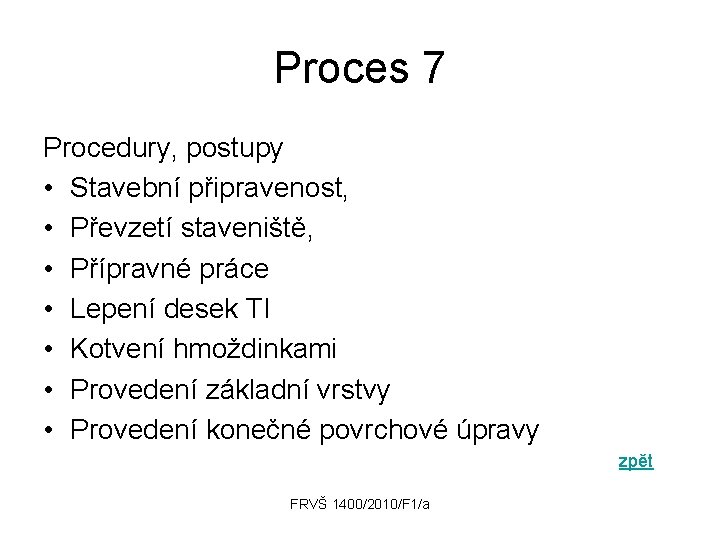 Proces 7 Procedury, postupy • Stavební připravenost, • Převzetí staveniště, • Přípravné práce •