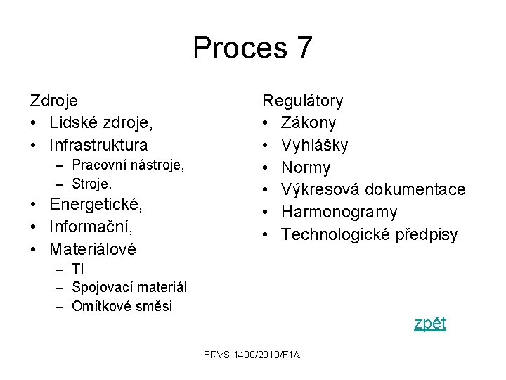 Proces 7 Zdroje • Lidské zdroje, • Infrastruktura – Pracovní nástroje, – Stroje. •