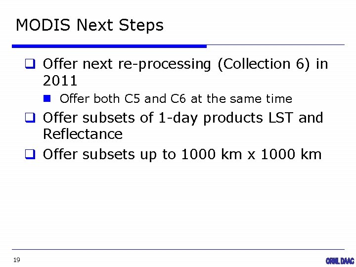 MODIS Next Steps q Offer next re-processing (Collection 6) in 2011 n Offer both