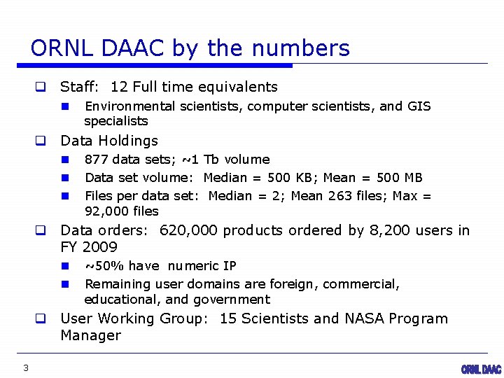ORNL DAAC by the numbers q Staff: 12 Full time equivalents n Environmental scientists,