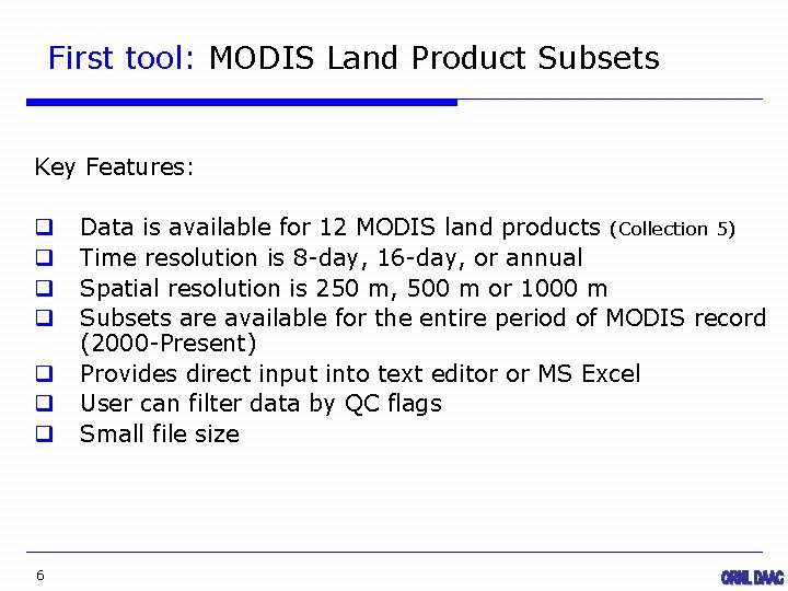 First tool: MODIS Land Product Subsets Key Features: q q q q 6 Data